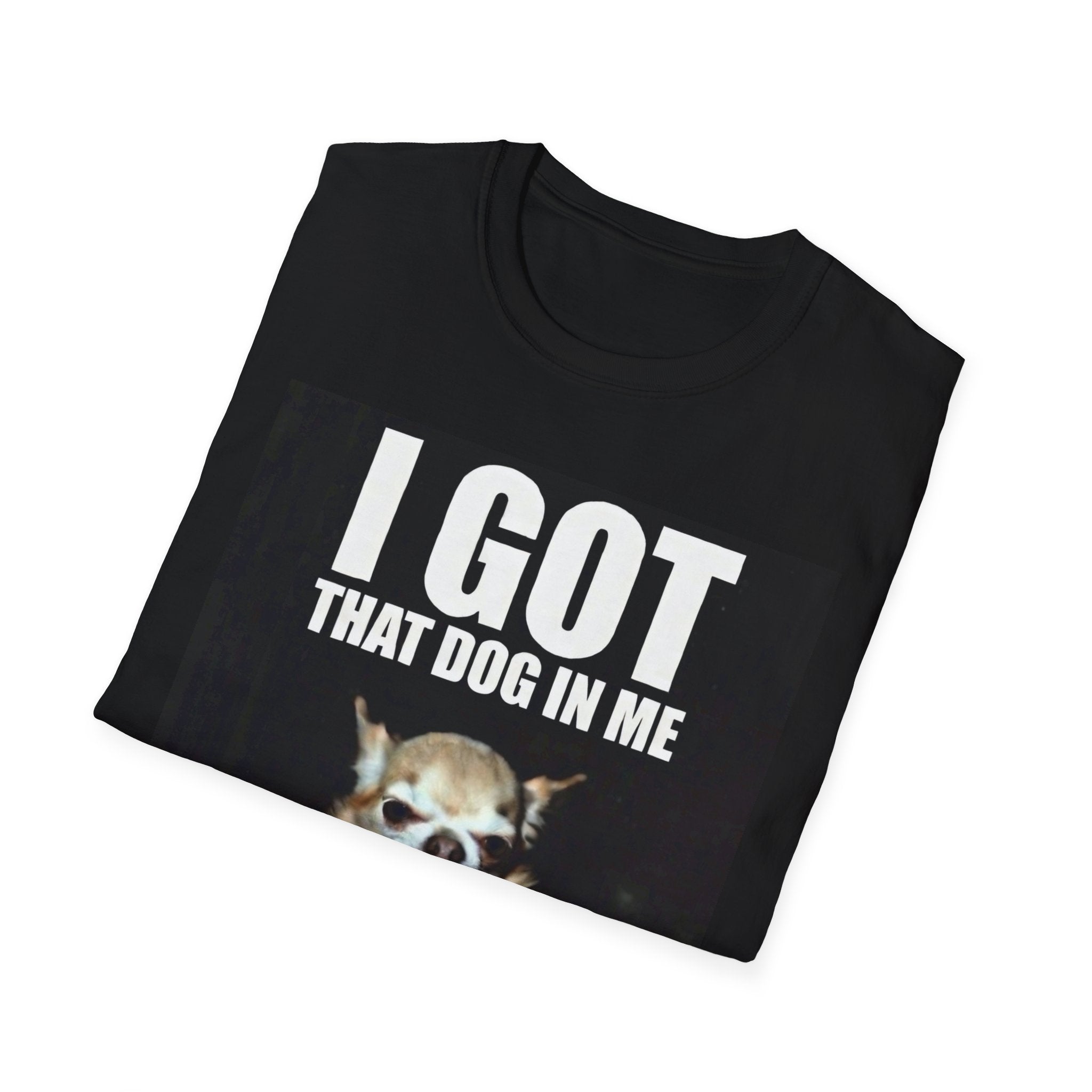 I Got That Dog In Me T-Shirt — Funny Chihuahua Graphic Tee for Dog Lovers